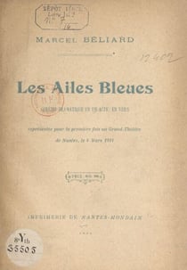 Les ailes bleues - Comédie dramatique en un acte, en vers, représentée pour la première fois au Grand-Théâtre de Nantes, le 4 mars 1914