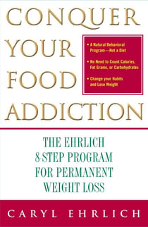 Conquer Your Food Addiction - The Ehrlich 8-Step Program for Permanent Weight Lo
