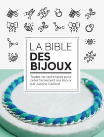 Bible des bijoux - 50 techniques et 100 créations DIY