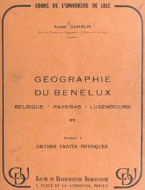 Géographie du Benelux : Belgique, Pays-Bas, Luxembourg (1) Grands traits physiques