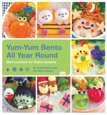 Yum-Yum Bento All Year Round - Box Lunches for Every Season