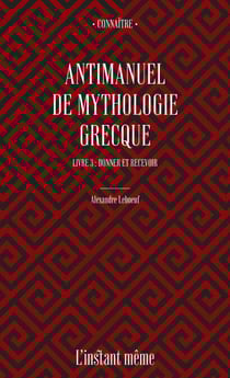 Antimanuel de mythologie grecque. Livre 3 - Donner et recevoir