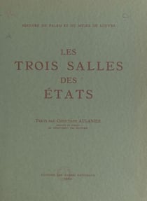 Histoire du Palais et du Musée du Louvre (3) : les trois salles des États