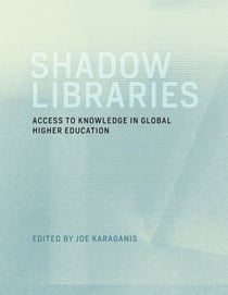 Shadow Libraries - Access to Knowledge in Global Higher Education