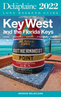 Key West &amp; The Florida Keys - The Delaplaine 2022 Long Weekend Guide