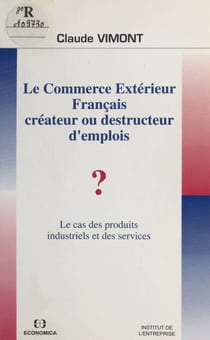 Le Commerce extérieur français : Créateur ou destructeur d'emplois ? - Le Cas des produits industriels et des services