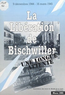 La Libération de Bischwiller - Une longue attente, 9 décembre 1944-16 mars 1945