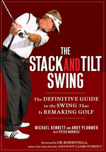 The Stack and Tilt Swing - The Definitive Guide to the Swing That Is Remaking Golf