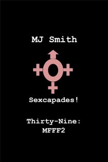 Sexcapades! Thirty-Nine: MFFF2 - Sexcapades!, #39
