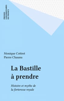 La Bastille à prendre - Histoire et mythe de la forteresse royale