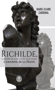 Richilde, Comtesse de Hainaut et de Flandre, l’amazone de la Haine