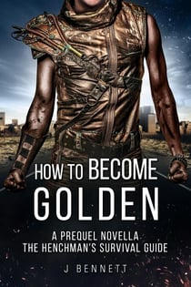 How to Become Golden - The Henchman's Survival Guide, #0.5
