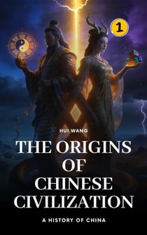 The Origins of Chinese Civilization: A History of China - A History of China, #1