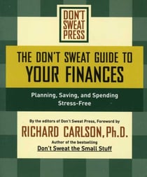 The Don't Sweat Guide to Your Finances - Planning, Saving, and Spending Stress-Free