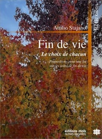 Fin de vie - Le choix de chacun. Propositions pour une loi sur les soins de fin de vie