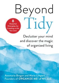 Beyond Tidy - Declutter Your Mind and Discover the Magic of Organized Living