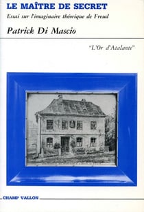Le maître de secret - Essai sur l'imaginaire théorique de Freud