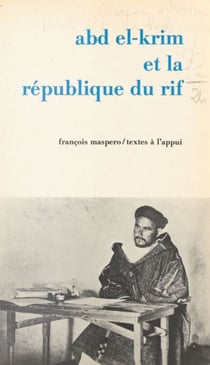 Abd el-Krim et la République du Rif - Actes du Colloque international d'études historiques et sociologiques, Paris, 18-20 janvier 1973