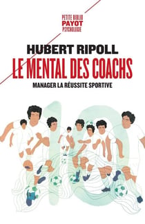 Le Mental des coachs - Manager la réussite sportive