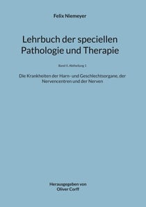 Lehrbuch der speciellen Pathologie und Therapie - Die Krankheiten der Harn- und Geschlechtsorgane, der Nervencentren und der Nerven