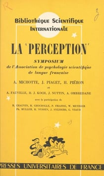 La perception - 2e Symposium de l'Association de psychologie scientifique de langue française, Louvain, 26-28 septembre 1953