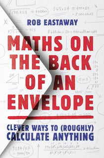 Maths on the Back of an Envelope - Clever ways to (roughly) calculate anything