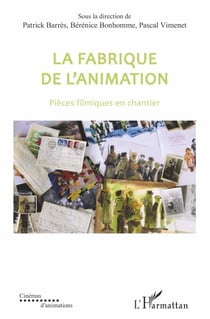 La fabrique de l'animation - Pièces filmiques en chantier