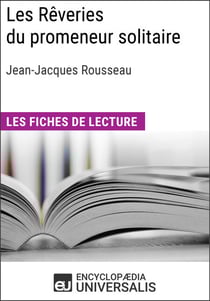 Les Rêveries du promeneur solitaire de Jean-Jacques Rousseau - Les Fiches de lecture d'Universalis