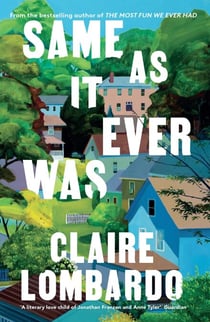 Same As It Ever Was - An immersive and joyful read from the author of Reese’s Bookclub pick The Most Fun We Ever Had