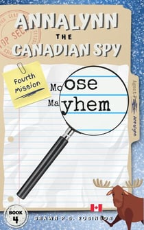 Annalynn the Canadian Spy: Moose Mayhem - AtCS, #4
