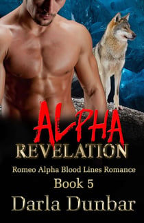 Alpha Revelation - Romeo Alpha Blood Lines Romance Series, #5