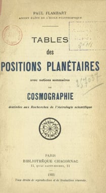 Tables des positions planétaires - Avec notions sommaires de cosmographie destinées aux recherches de l'astrologie scientifique