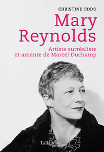 Mary Reynolds - Artiste surréaliste et amante de Marcel Duchamp