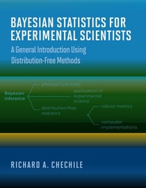 Bayesian Statistics for Experimental Scientists - A General Introduction Using Distribution-Free Methods