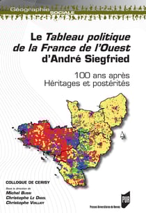 Le Tableau politique de la France de l’Ouest d’André Siegfried - 100 ans après. Héritages et postérités