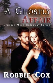 Crimson Moon Hideaway: A Ghostly Affair - Crimson Moon Hideaway
