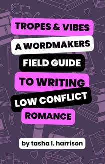 Tropes &amp; Vibes: Wordmaker’s Field Guide to Writing Low Conflict &amp; Soft Love Stories - Wordmakers Field Guides