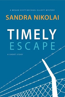 Timely Escape - Megan Scott/Michael Elliott Mystery: A Short Story