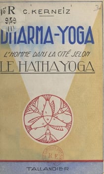 Dharma-Yoga - L'homme dans la cité selon le Hatha Yoga
