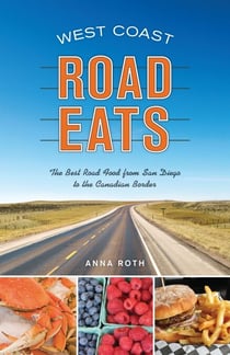 West Coast Road Eats - The Best Road Food from San Diego to the Canadian Border