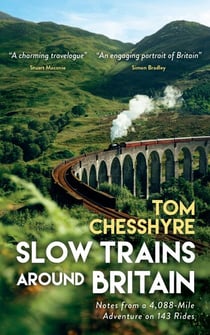 Slow Trains Around Britain - Notes from a 4,088-Mile Adventure on 143 Rides