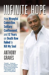 Infinite Hope - How Wrongful Conviction, Solitary Confinement, and 12 Years on Death Row Failed to Kill My Soul