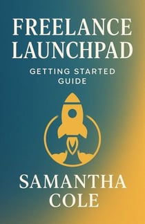Freelance Launchpad: Getting Started Guide
