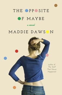 The Opposite of Maybe - A Novel