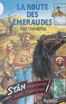Stan aventurier sans frontières : la route des émeraudes - Récit d'aventures