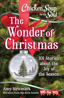Chicken Soup for the Soul: The Wonder of Christmas - 101 Stories about the Joy of the Season