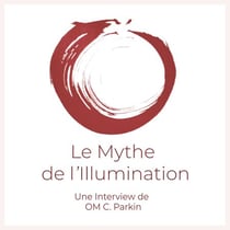 Le Mythe de l'Illumination - Une Interview de OM C. Parkin
