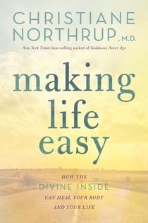 Making Life Easy - How the Divine Inside Can Heal Your Body and Your Life