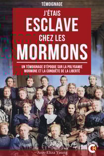 J’Étais Esclave Chez Les Mormons - Un Témoignage d’Époque sur la Polygamie Mormone et la Conquête de la Liberté