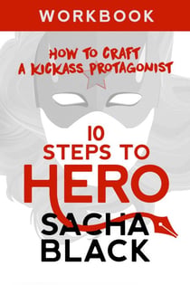10 Steps To Hero - How To Craft A Kickass Protagonist - Better Writer Series